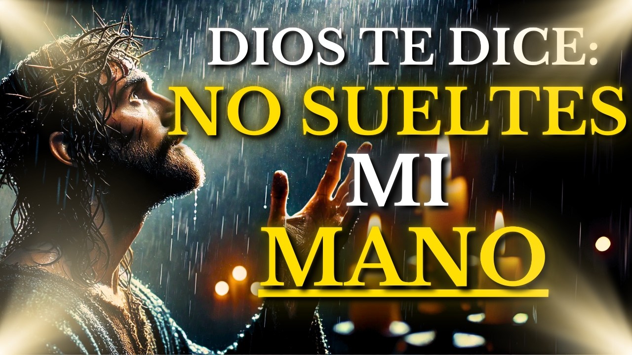 DIOS TE DICE HOY: HIJO MIO, AGÁRRATE FUERTE DE MI MANO Y NUNCA TE ...