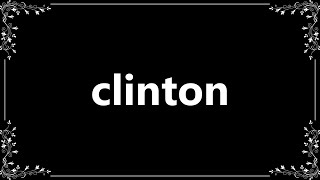 Clinton - Meaning and How To Pronounce