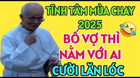 CHUYỆN CƯỜI CHA HỒNG - BỐ VỢ THÌ NĂM VỚI AI . CHA HỒNG GIẢNG MỚI NHẤT