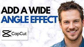 How to Add a Wide-Angle Effect in CapCut (Simple Guide)