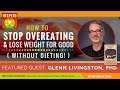 🌟 GLENN LIVINGSTON: How to Stop Overeating & Lose Weight for Good w/out Dieting! | Never Binge Again