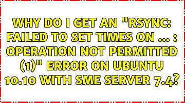 Why do I get an "rsync: failed to set times on ... : Operation not permitted (1)" error on...