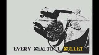 Every Beautiful Bullet - Anticipate Your Preoccupation (Edit)