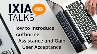 IXIAtalks: Episode 19 - How to Introduce Authoring Assistance and Gain User Acceptance