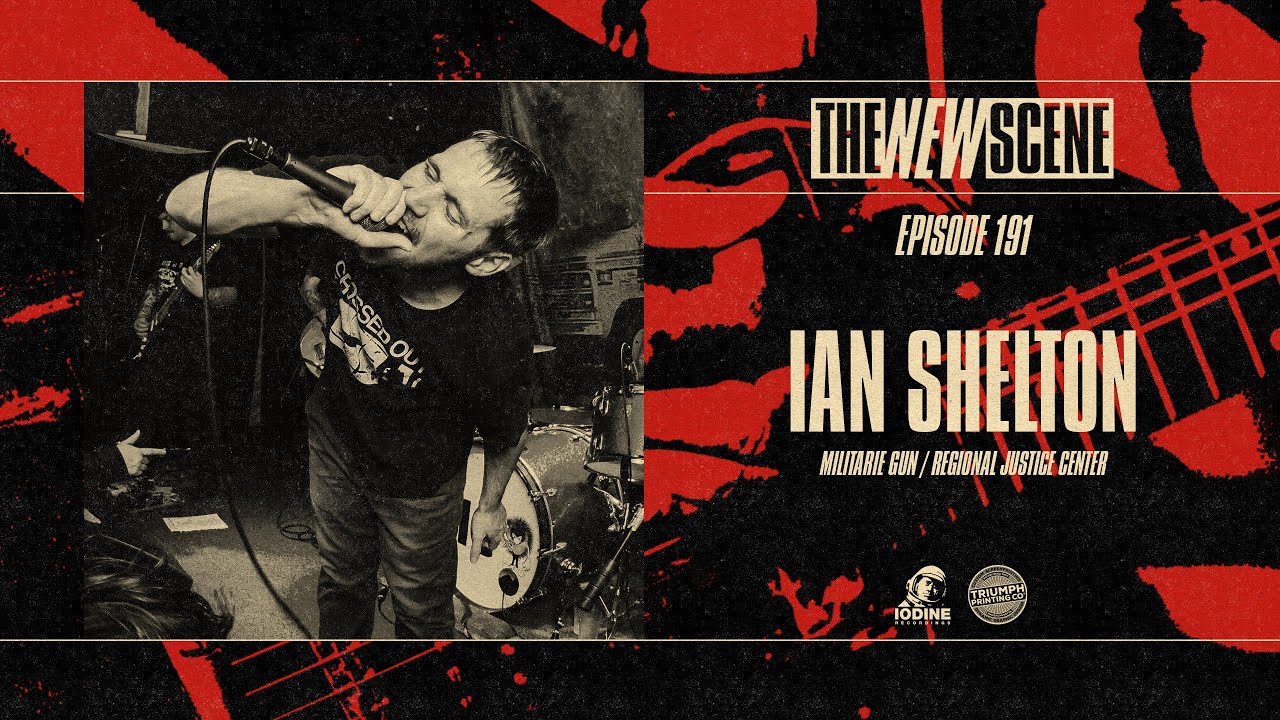 The New Scene - Episode 191: Ian Shelton of Militarie Gun / Regional Justice Center