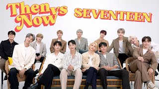 SEVENTEEN Reveals How They've Changed Over the Years | Then vs. Now | Seventeen