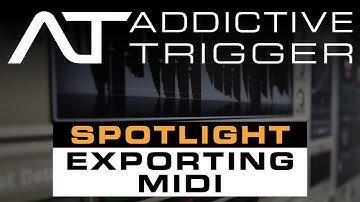 Addictive Trigger Spotlight: Exporting MIDI