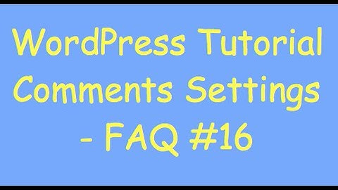 WordPress Comments - Change Settings, Disable, and Turn Off