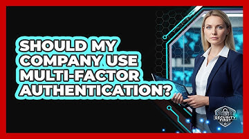 Should My Company Use Multi-Factor Authentication?