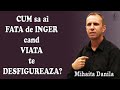 Mihaita Danila - CUM sa ai FATA de INGER cand VIATA te DESFIGUREAZA? | PREDICI