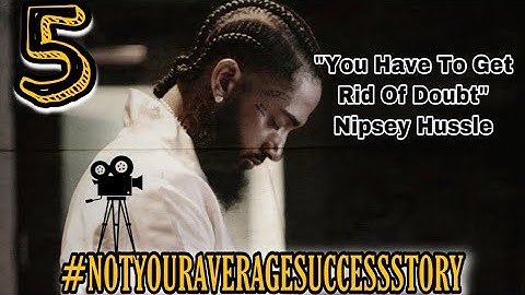 NIPSEY HUSSLE, YOU HAVE TO GET RID OF DOUBT - Powerful Motivational Speech