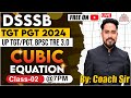 DSSSB TGT/PGT 2024 | UP TGT/PGT 2024 | MATHEMATICS | CUBIC EQUATION | DAY 9 | CLASS 2 | BY COACH SIR