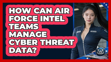 How Can Air Force Intel Teams Manage Cyber Threat Data? - Sky Command Brotherhood