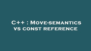 C++ : Move-semantics vs const reference