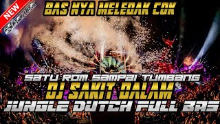 SATU ROM SAMPAI TUMBANG !! DJ SAKIT DALAM JUNGLE DUTCH FULL BAS