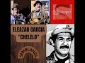 Eleazar García &quot;El Chelelo&quot; semblanza