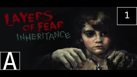(OLD) Layers of Fear: Inheritance (Episode 1)
