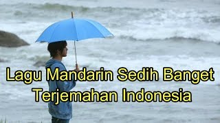 Video thumbnail of "Lagu mandarin sedih banget terjemahan Indonesia"