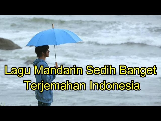 Lagu mandarin sedih banget terjemahan Indonesia class=