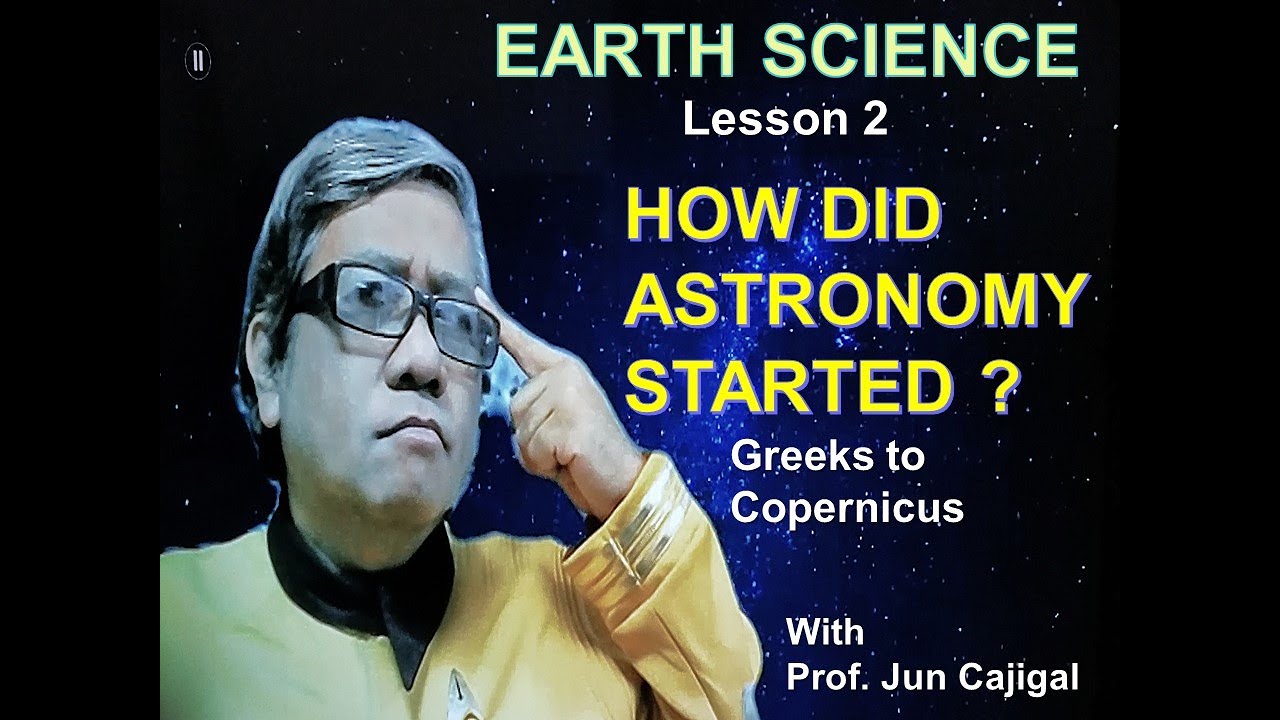 Earth Science Lesson 2 HOW DID ASTRONOMY STARTED Part 2 ( Ancient Greeks to Copernicus )