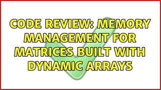 Code Review: Memory management for matrices built with dynamic arrays (3 Solutions!!)