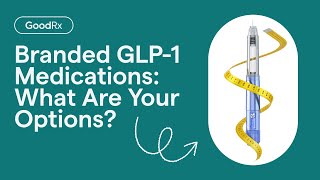 Branded GLP-1 Medications: What Are Your Options? | GoodRx