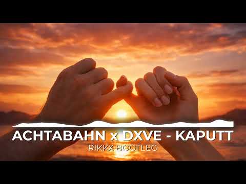 ACHTABAHN x DXVE - KAPUTT (RIKKX BOOTLEG)