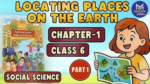 🌍 Class 6 Geography: Locating Places on Earth | Chapter 1 Explained with Animation Part 1