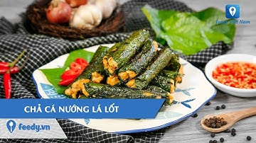 Hướng dẫn cách làm món CHẢ CÁ NƯỚNG LÁ LỐT | Feedy TV