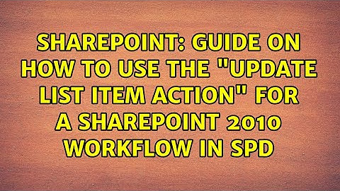 Sharepoint: Guide on how to use the "Update List Item Action" for a SharePoint 2010 Workflow in SPD