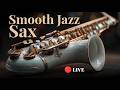 LIVE Smooth Sax Jazz Elegant Cafe Lounge Music Relax Study Work Sleep 