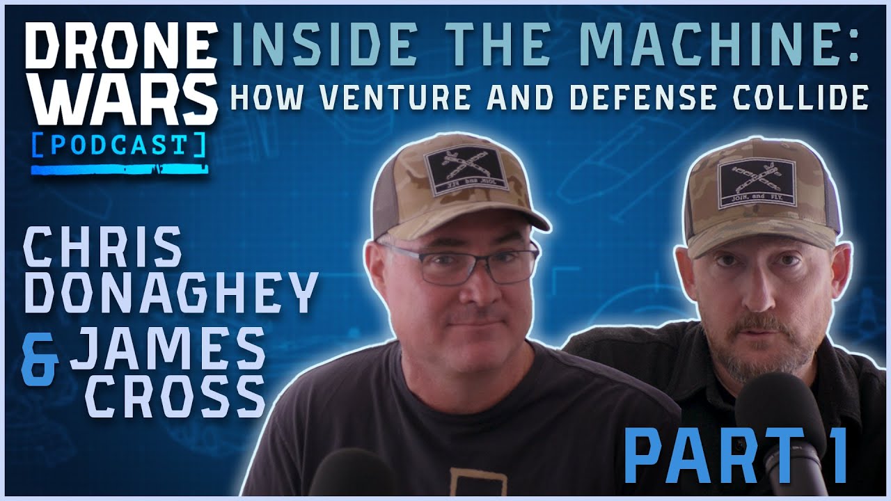 Inside the Machine: How Venture and Defense Collide - Chris Donaghey & James Cross | Part I