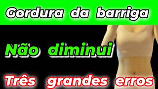 Erros que todo mundo comete por isso não funciona! Perca barriga com essas dicas!