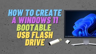 how to create a windows 11 bootable usb flash drive