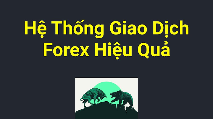 Heệ thống giao dịch nào hiệu quả nhất khi trading