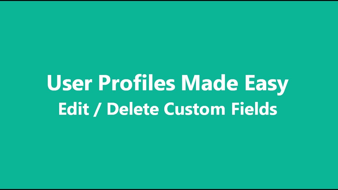 User Profiles Made Easy - Edit Delete Custom Fields - YouTube
