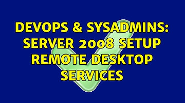 DevOps & SysAdmins: Server 2008 Setup Remote Desktop Services