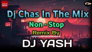 Dj Chas In The Mix || Nonstop || Remix By || DJ YASH #nonstop#mashup#newdjsong2023