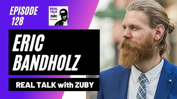 Real Talk with Zuby #128 - Eric Bandholz | Masculinity, Education & Politics