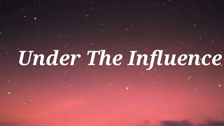 Under The Influence (Lyrics)