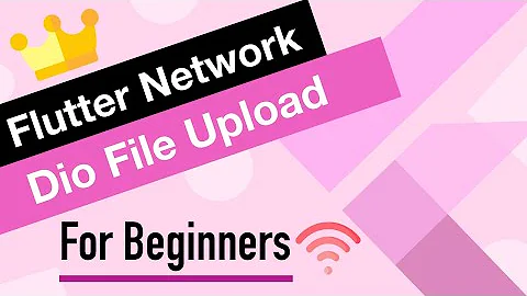 Flutter Network Tutorial for Beginners | Dio File Upload