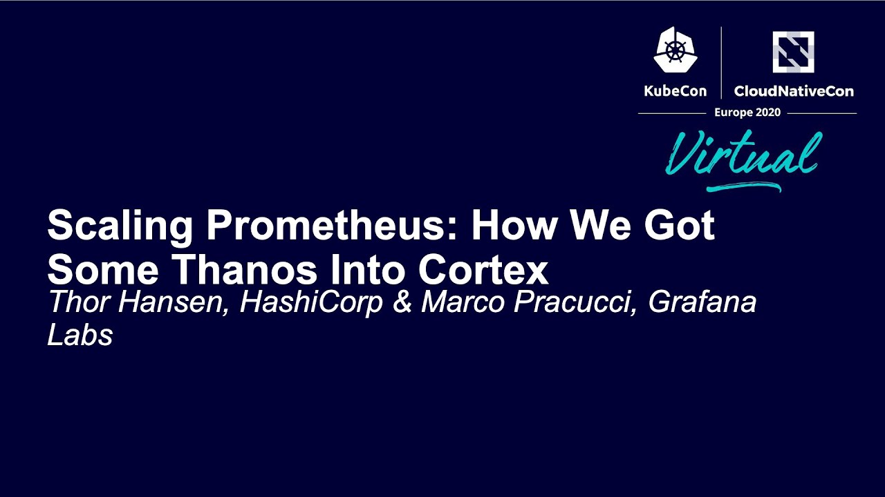 Scaling Prometheus: How We Got Some Thanos Into Cortex - Thor Hansen ...