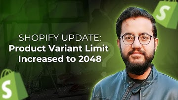 Shopify Update: Product Variant Limit Increased to 2048 (October 2025 Update Explained)