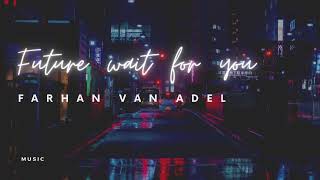 Farhan Van Adel - Future Wait For You