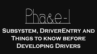 Subsystem, DriverEntry and Things to know before Developing Drivers