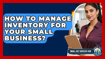 How To Manage Inventory For Your Small Business? - Small Biz Success Hub