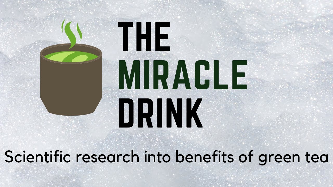 The Miracle Drink | BENEFITS OF GREEN TEA | SCIENTIFIC RESEARCH IN THE ...