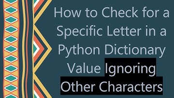 How to Check for a Specific Letter in a Python Dictionary Value Ignoring Other Characters