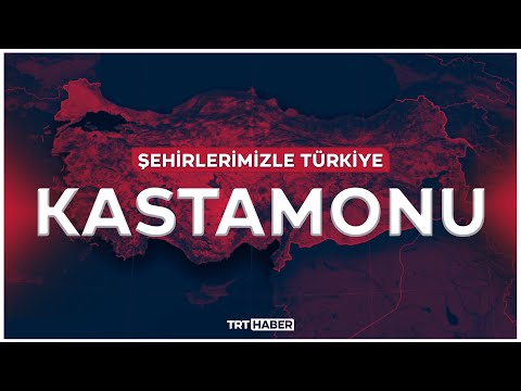Şehirlerimizle Türkiye - KASTAMONU
