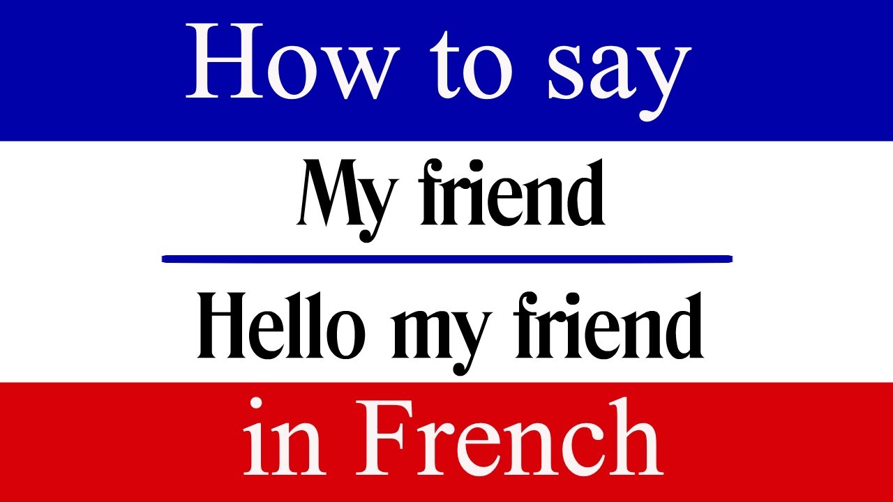 Learn French How To Say Hello My Friend In French French Phrases My Friend In French Youtube
